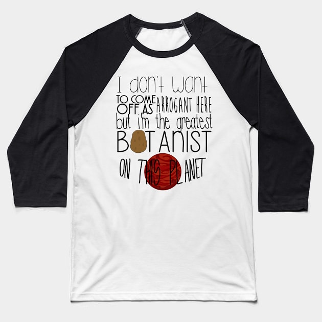 The Martian - The greatest botanist on planet Baseball T-Shirt by liilliith